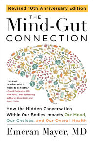 Title: The Mind-Gut Connection (10th Anniversary Edition): How the Hidden Conversation Within Our Bodies Impacts Our Mood, Our Choices, and Our Overall Health, Author: Emeran Mayer
