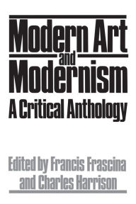 Title: Modern Art And Modernism: A Critical Anthology / Edition 1, Author: Francis Frascina