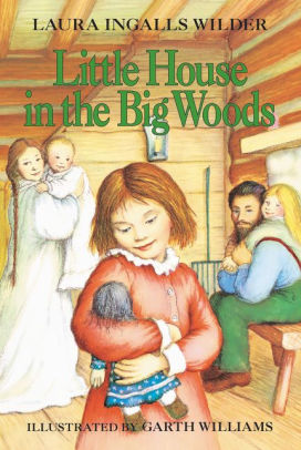 Title: Little House in the Big Woods (Little House Series: Classic Stories #1), Author: Laura Ingalls Wilder, Garth Williams