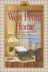 Title: West from Home: Letters of Laura Ingalls Wilder, San Francisco, 1915, Author: Laura Ingalls Wilder