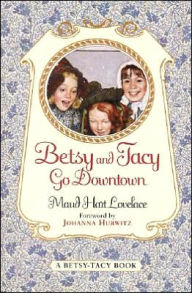 Title: Betsy and Tacy Go Downtown, Author: Maud Hart Lovelace