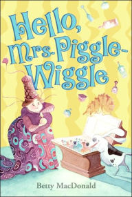 Title: Hello, Mrs. Piggle-Wiggle, Author: Betty MacDonald