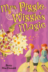 Title: Mrs. Piggle-Wiggle's Magic, Author: Betty MacDonald