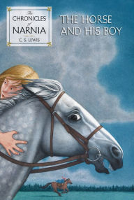 Title: The Horse and His Boy: The Classic Fantasy Adventure Series (Official Edition), Author: C. S. Lewis