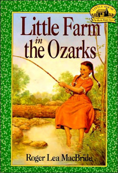 Little Farm in the Ozarks (Little House Series: The Rose Years)