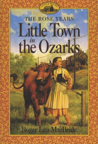 Title: Little Town in the Ozarks (Little House Series: The Rose Years), Author: Roger Lea MacBride