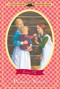 Title: Pioneer Sisters (Little House Chapter Book Series: The Laura Years #2), Author: Laura Ingalls Wilder