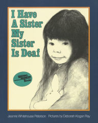 Title: I Have a Sister, My Sister Is Deaf, Author: Jeanne Whitehouse Peterson