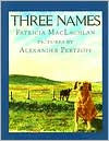 Title: Three Names, Author: Patricia MacLachlan