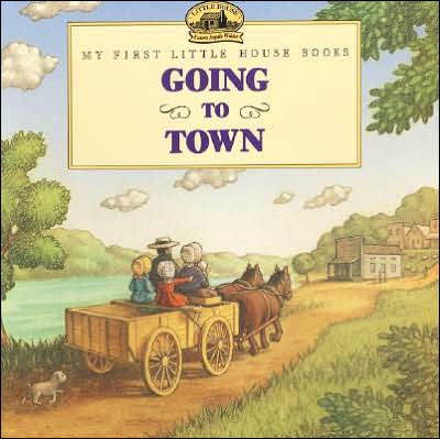 Going to Town (My First Little House Books Series)