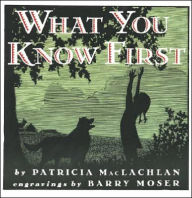 Title: What You Know First, Author: Patricia MacLachlan