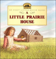 A Little Prairie House (My First Little House Books Series)