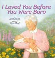 Title: I Loved You Before You Were Born, Author: Anne Bowen