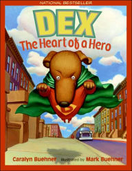 Title: Dex: The Heart of a Hero, Author: Caralyn Buehner