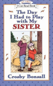 Title: The Day I Had to Play With My Sister, Author: Crosby Bonsall