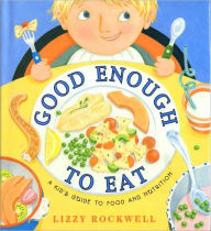 Title: Good Enough to Eat: A Kid's Guide to Food and Nutrition, Author: Lizzy Rockwell