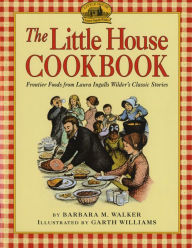 Title: The Little House Cookbook: Frontier Foods from Laura Ingalls Wilder's Classic Stories, Author: Luis Rivera el Gallito de Naguabo