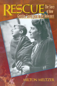 Title: Rescue: The Story of How Gentiles Saved Jews in the Holocaust, Author: Milton Meltzer