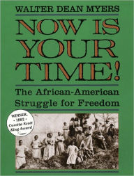 Title: Now Is Your Time!: The African-American Struggle for Freedom, Author: Walter Dean Myers