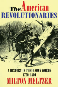 Title: The American Revolutionaries: A History in Their Own Words 1750-1800, Author: Milton Meltzer