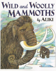 Title: Wild and Woolly Mammoths, Author: Aliki