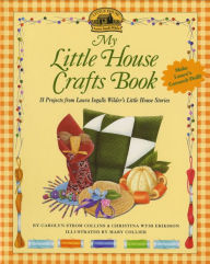 Title: My Little House Crafts Book: 18 Projects from Laura Ingalls Wilder's, Author: Carolyn Strom Collins