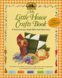 My Little House Crafts Book: 18 Projects from Laura Ingalls Wilder's