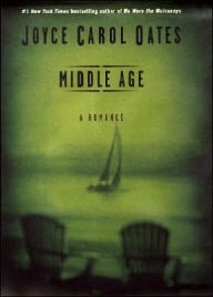 Title: Middle Age: A Romance, Author: Joyce Carol Oates