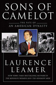 Title: Sons of Camelot: The Fate of an American Dynasty, Author: Laurence Leamer