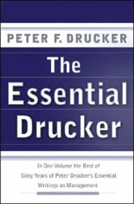 Title: Essential Drucker: In One Volume the Best of Sixty Years of Peter Drucker's Essential Writings on Management, Author: Peter F. Drucker