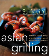 Title: Asian Grilling: 85kebabs, Skewers, Satays and Other Asian-Inspired Recipes for Your Barbecue, Author: Su-Mei Yu