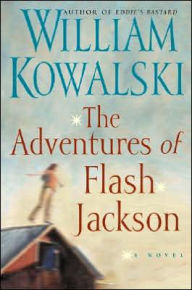 Title: Adventures of Flash Jackson: A Novel, Author: William Kowalski