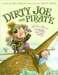 Title: Dirty Joe, the Pirate: A True Story, Author: Bill Harley