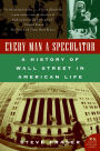 Every Man a Speculator: A History of Wall Street in American Life