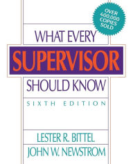 Title: What Every Supervisor Should Know / Edition 6, Author: Lester R. Bittel