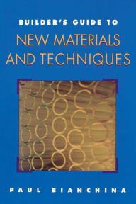 Title: Builder's Guide To New Materials And Techniques, Author: Paul Bianchina