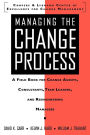 Managing the Change Process: A Field Book for Change Agents, Team Leaders, and Reengineering Managers / Edition 1