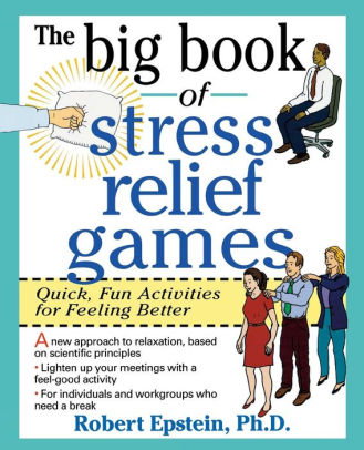 The Big Book Of Stress Relief Games Quick Fun Activities For Feeling Better By Robert Epstein Paperback Barnes Noble