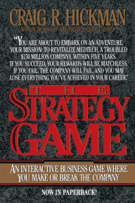 Title: The Strategy Game: An Interactive Business Game Where You Make or Break the Company, Author: Craig R Hickman