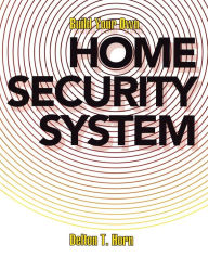 Title: Build Your Own Home Security System, Author: Delton T Horn