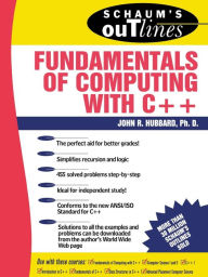 Title: Schaum's Outline of Fundamentals of Computing with C++ / Edition 1, Author: John R. Hubbard