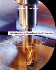 Title: Introduction to Manufacturing Processes / Edition 3, Author: John A. Schey