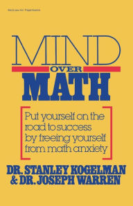 Title: Mind over Math: Put Yourself on the Road to Success by Freeing Yourself from Math Anxiety / Edition 1, Author: Joseph Warren