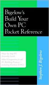 Title: Bigelow's Build Your Own PC Pocket Guide (Bigelow's Pocket Reference Series), Author: Stephen J. Bigelow