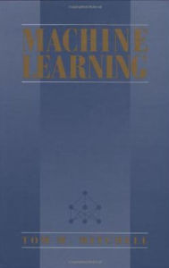 Title: Machine Learning / Edition 1, Author: Thomas Mitchell