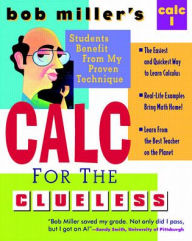 Title: Bob Miller's CALC for the Clueless: CALC I, Author: Bob Miller