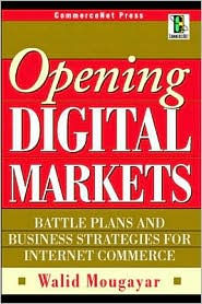 Title: Opening Digital Markets: Battle Plans and Business Strategies for Internet Commerce, Author: Walid Mougayar