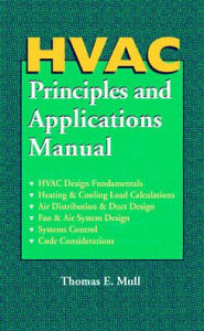 Title: HVAC Principles and Applications Manual / Edition 1, Author: Thomas E. Mull