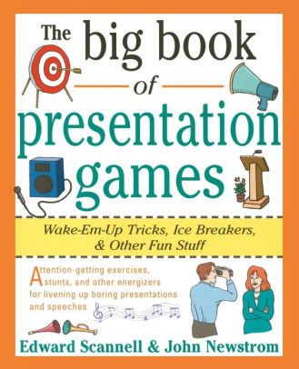 The Big Book Of Presentation Games Wake Em Up Tricks Icebreakers And Other Fun Stuff Edition 1 By Edward E Scannell John W Newstrom 9780070465015 Paperback Barnes Noble