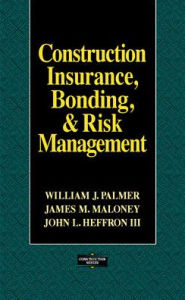 Title: Construction Insurance, Bonding, and Risk Management / Edition 1, Author: William J. Palmer